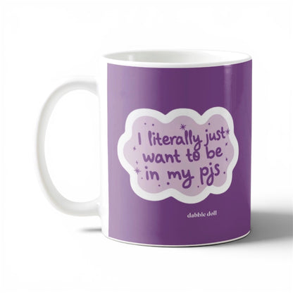 I literally just want to be in my pjs ceramic coffee mug, funny mug, novelty mug for bed bugs