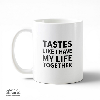 Tastes like I have my life together mug, funny novelty gift for mom, girlfriend, sister 