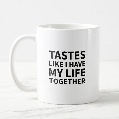 Tastes like I have my life together mug, funny novelty gift for mom, girlfriend, sister 