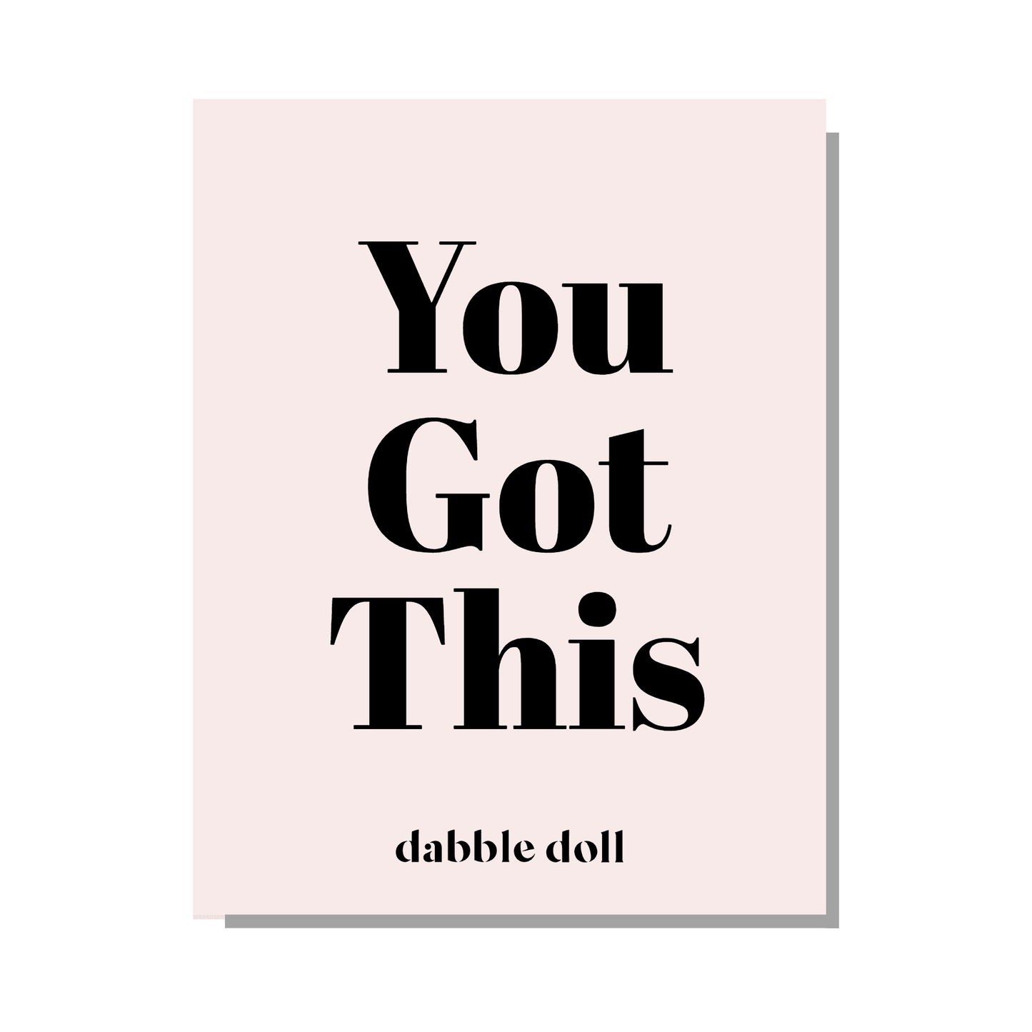 Pink Greeting Card for girls and ladies with motivational message 'You Got This' by Dabble Doll